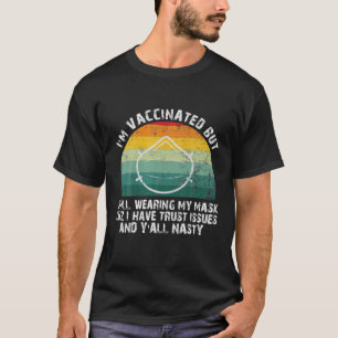 I'm Vaccinated But Still Wearing My Mask Cuz Funny T-Shirt