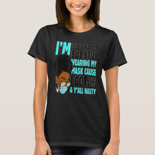 I'm Vaccinated But Still Wearing My Mask Got Trust T-Shirt