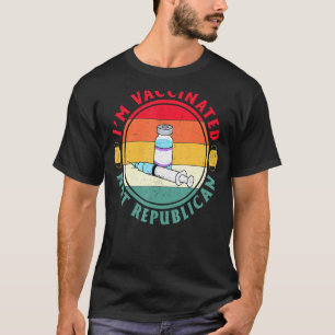 Im Vaccinated Retro Not A Republican Just Vaccinat T-Shirt