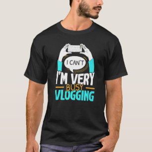 I'm Very Busy Vlogging Social Media Content Creato T-Shirt