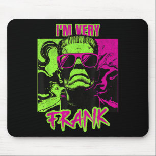 I'm Very Frank Funny Frankenstein Halloween Costum Mouse Pad