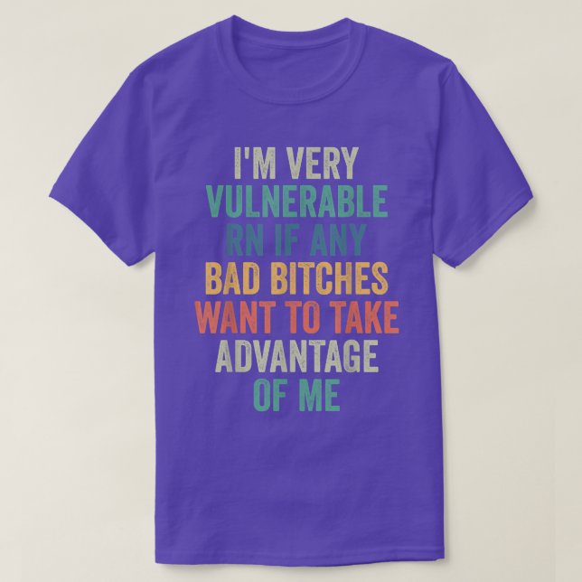 Im Very Vulnerable Right Now If Wanna Take Advanta T-Shirt (Design Front)