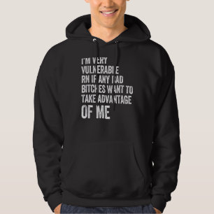 I'm Very Vulnerable Rn If Any Bad Want To Take Qu Hoodie