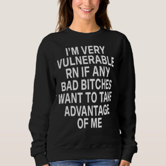I'm Very Vulnerable Rn Sweatshirt