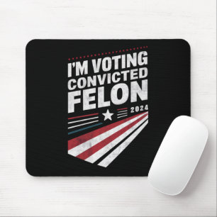 I'm Voting Convicted Felon 2024 Trump  Mouse Pad