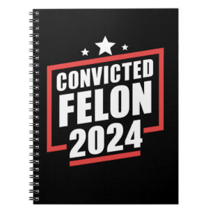 I'm Voting Convicted Felon 2024 Trump Notebook