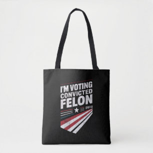 I'm Voting Convicted Felon 2024 Trump  Tote Bag
