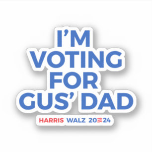 I'm voting for Gus' Dad - Harris Walz 2024