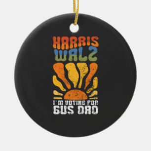 I'm Voting For Gus Dad Harris Walz Election Ceramic Ornament