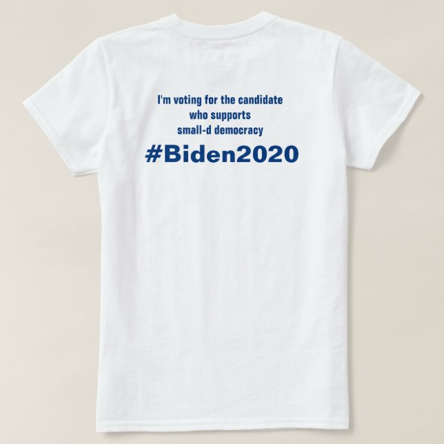 I'm Voting for Small-D Democracy Biden 2020 T-Shirt (Design Back)