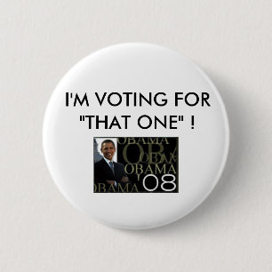I'M VOTING FOR"THAT ONE" ! BARACK OBAMA 6 CM ROUND BADGE