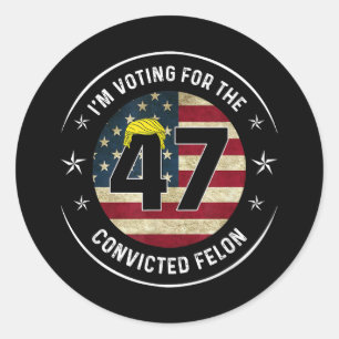 I'm Voting For The Convicted Felon 47 Anti Trump M Classic Round Sticker