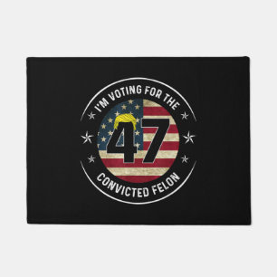 I'm Voting For The Convicted Felon 47 Anti Trump M Doormat