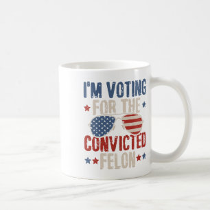 I'm Voting For The Convicted Felon 4th Of July Pat Coffee Mug