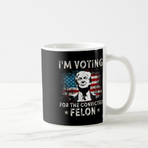 Im Voting For The Convicted Felon Funny Donald Tru Coffee Mug