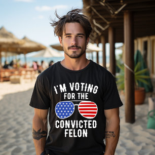 I'm Voting For The Convicted Felon Funny Pro 2024  T-Shirt