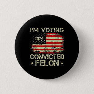 I'm Voting For The Convicted Felon Funny Pro Trump 6 Cm Round Badge