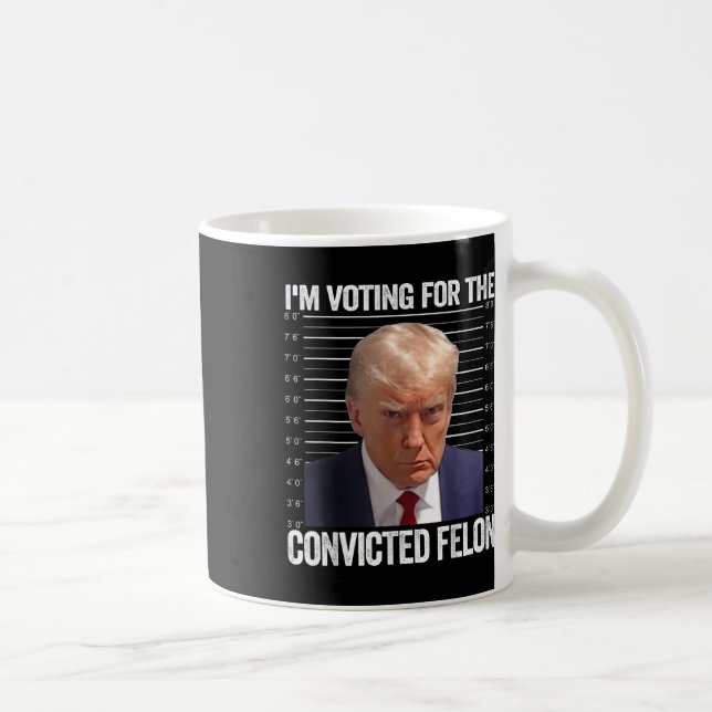 Im Voting For The Convicted Felon Funny Pro Trump  Coffee Mug (Right)