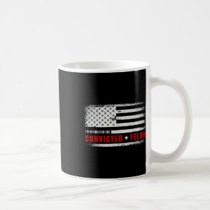 Im Voting For The Convicted Felon Funny Pro Trump Coffee Mug
