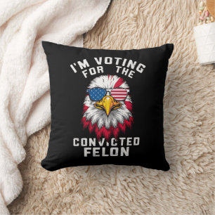 I'm Voting For The Convicted Felon Funny Pro Trump Cushion