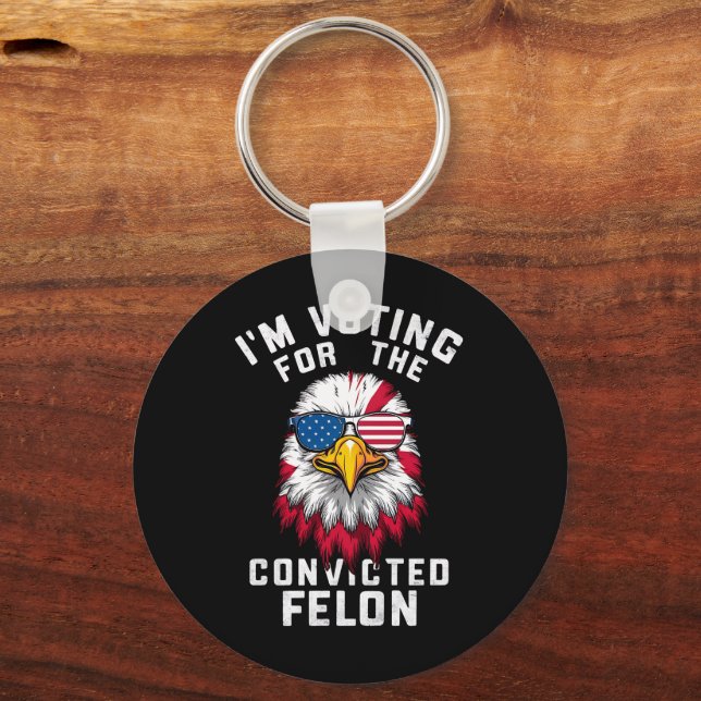 I'm Voting For The Convicted Felon Funny Pro Trump Key Ring (Front)