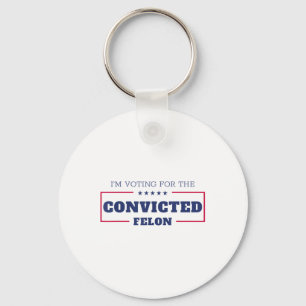 Im Voting For The Convicted Felon Funny Pro Trump  Key Ring