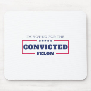 Im Voting For The Convicted Felon Funny Pro Trump  Mouse Pad