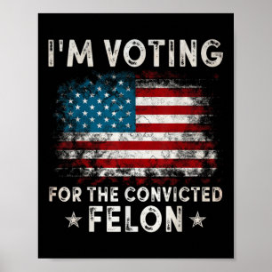 Im Voting For The Convicted Felon Funny Retro Amer Poster