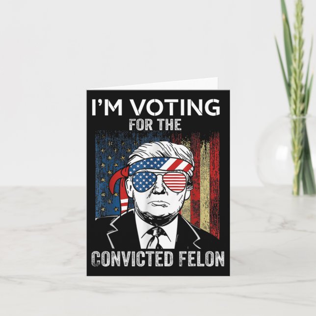I'm Voting For The Convicted Felon Funny Trump  Card (Front)