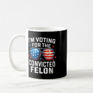 I'm Voting For The Convicted Felon Pro 2025 Americ Coffee Mug