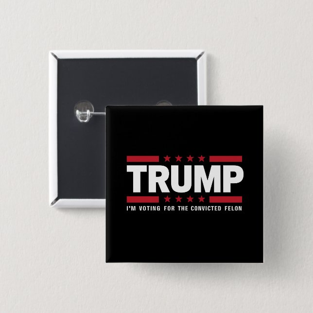 I'm Voting For The Convicted Felon Pro Trump 2024 15 Cm Square Badge (Front & Back)