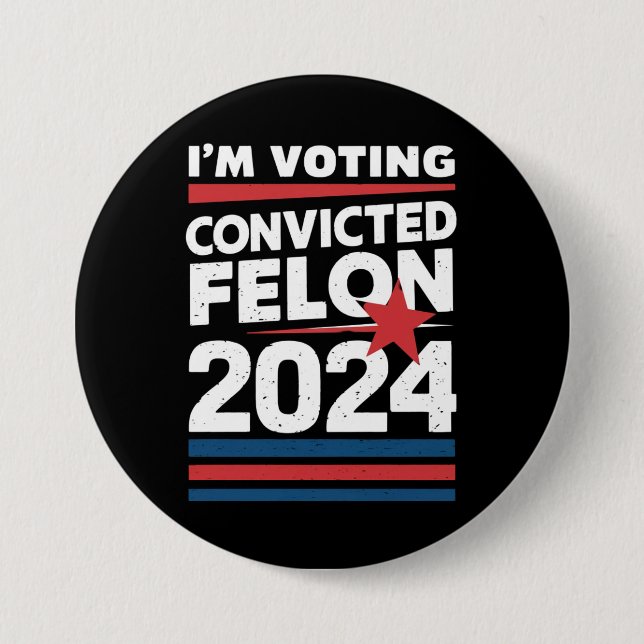 I'm Voting For The Convicted Felon Pro Trump 2024 7.5 Cm Round Badge (Front)