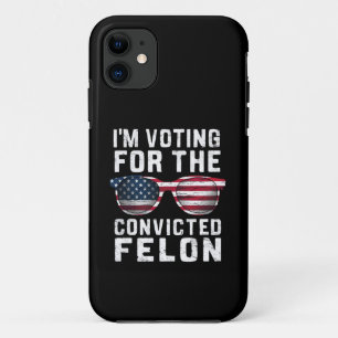 I'm Voting For The Convicted Felon Pro Trump 2024 iPhone 11 Case