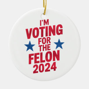 I'm Voting For The Convicted Felon Pro Trump 2024 Ceramic Ornament
