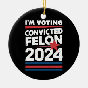 I'm Voting For The Convicted Felon Pro Trump 2024 Ceramic Ornament