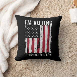 I'm Voting For The Convicted Felon Pro Trump 2024 Cushion