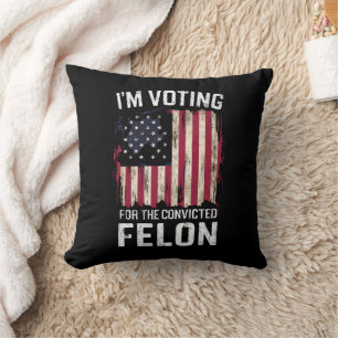 I'm Voting For The Convicted Felon Pro Trump 2024 Cushion