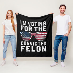 I'm Voting For The Convicted Felon Pro Trump 2024 Fleece Blanket