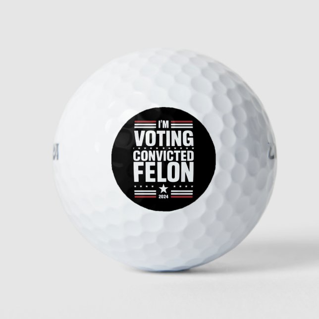 I'm Voting For The Convicted Felon Pro Trump 2024 Golf Balls (Front)
