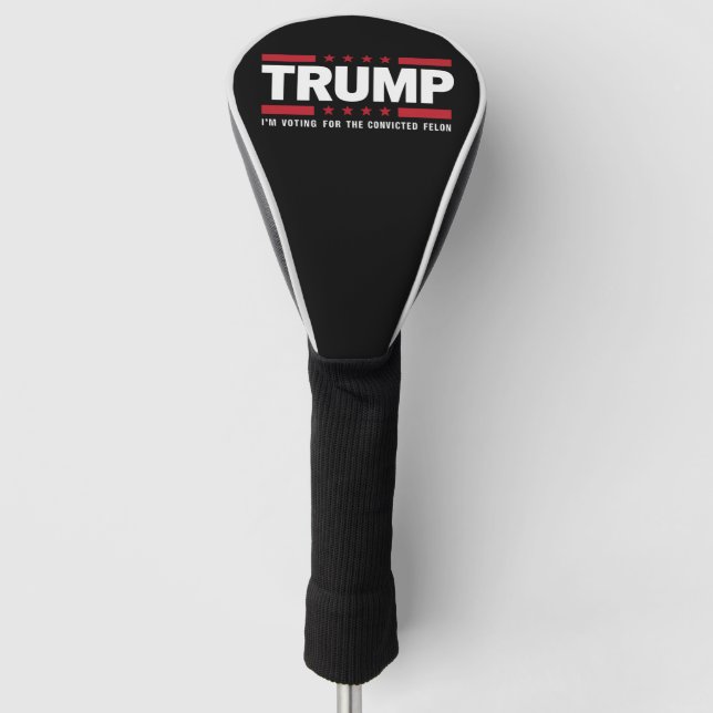 I'm Voting For The Convicted Felon Pro Trump 2024 Golf Head Cover (Front)