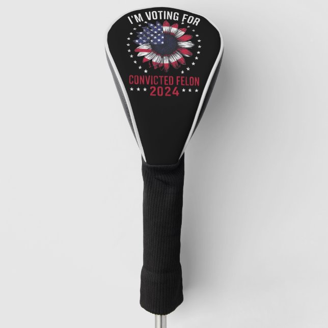 I'm Voting For The Convicted Felon Pro Trump 2024 Golf Head Cover (Front)