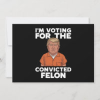 I'm Voting For The Convicted Felon Pro Trump 2024