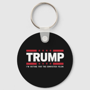I'm Voting For The Convicted Felon Pro Trump 2024 Key Ring