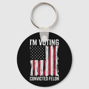 I'm Voting For The Convicted Felon Pro Trump 2024 Key Ring