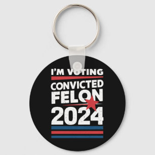I'm Voting For The Convicted Felon Pro Trump 2024 Key Ring