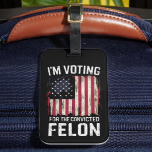 I'm Voting For The Convicted Felon Pro Trump 2024 Luggage Tag
