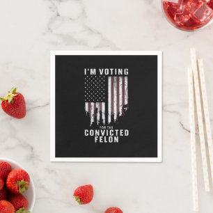 I'm Voting For The Convicted Felon Pro Trump 2024 Napkin