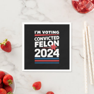 I'm Voting For The Convicted Felon Pro Trump 2024 Napkin