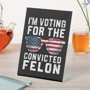I'm Voting For The Convicted Felon Pro Trump 2024 Pedestal Sign