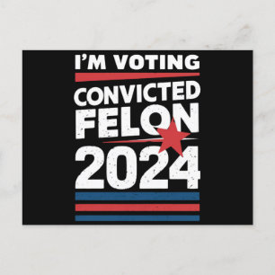 I'm Voting For The Convicted Felon Pro Trump 2024 Postcard